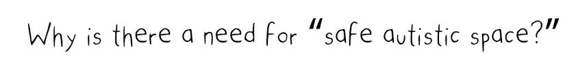 Why is there a need for “safe autistic space?”